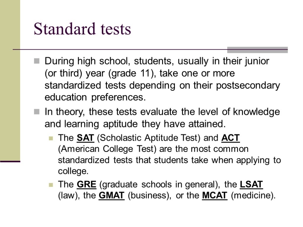 Standard tests During high school, students, usually in their junior (or third) year (grade